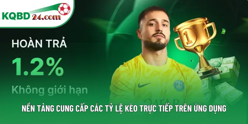 Nền tảng cung cấp các tỷ lệ kèo trực tiếp trên ứng dụng
