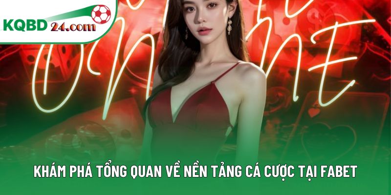 Khám phá tổng quan về nền tảng cá cược tại FABET