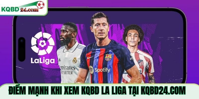 Điểm mạnh khi xem KQBD La Liga Tại amera.in