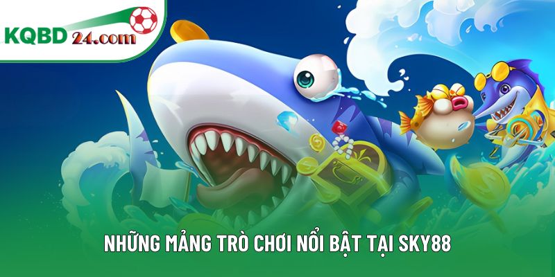 Những mảng trò chơi nổi bật tại SKY88