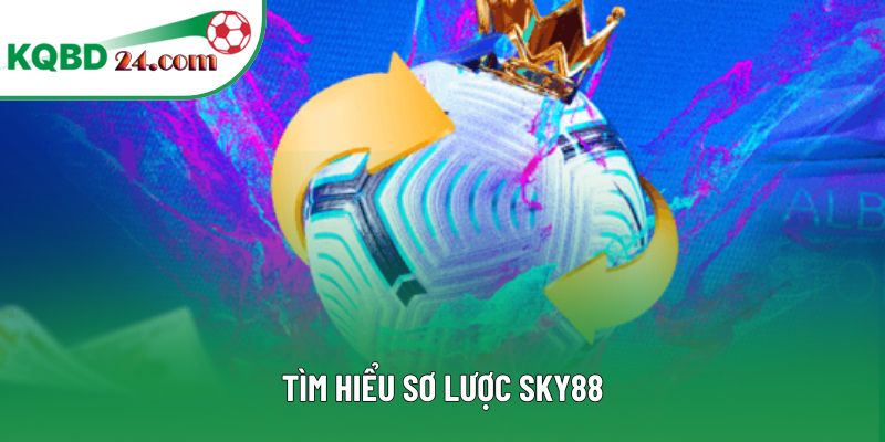 Tìm hiểu sơ lược SKY88